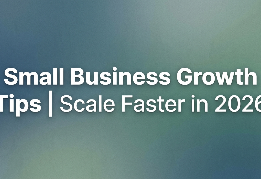 Small Business Growth Tips Scale Faster in 2026