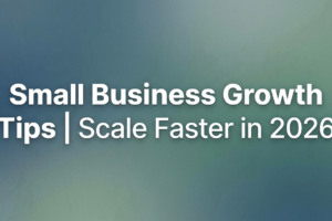 Small Business Growth Tips Scale Faster in 2026