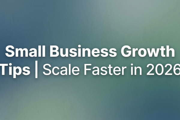 Small Business Growth Tips Scale Faster in 2026