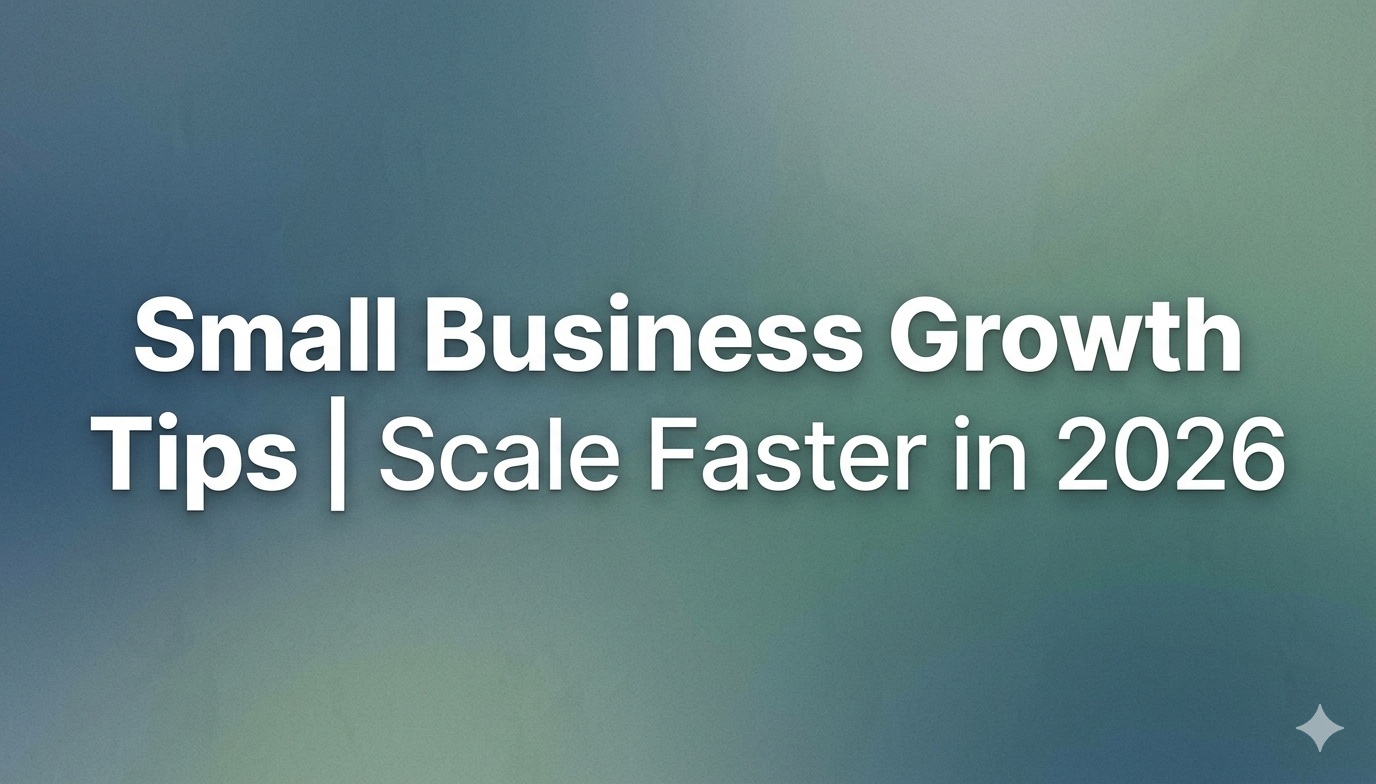 Small Business Growth Tips Scale Faster in 2026