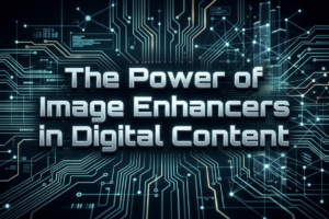 The Power of Image Enhancers in Digital Content